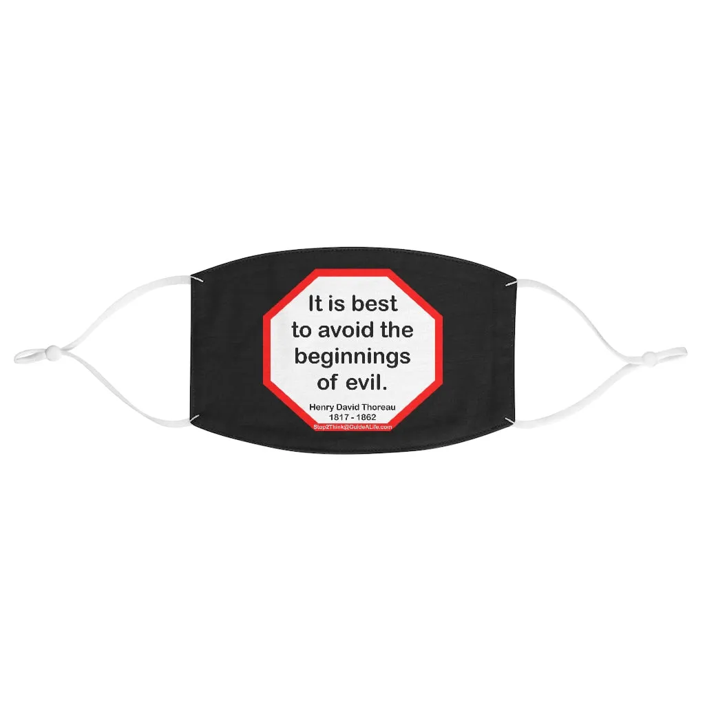 It is best to avoid the beginnings of evil.  -  Henry David Thoreau  1817 - 1862  - B4Uspeak Make a Statement Fabric Face Mask blk