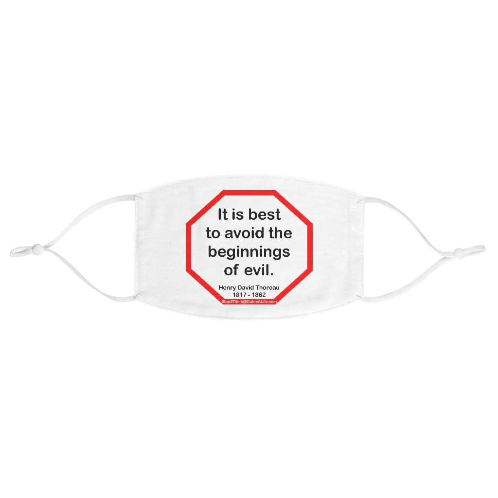 It is best to avoid the beginnings of evil.  -  Henry David Thoreau  1817 - 1862  - B4Uspeak Make a Statement Fabric Face Mask wht