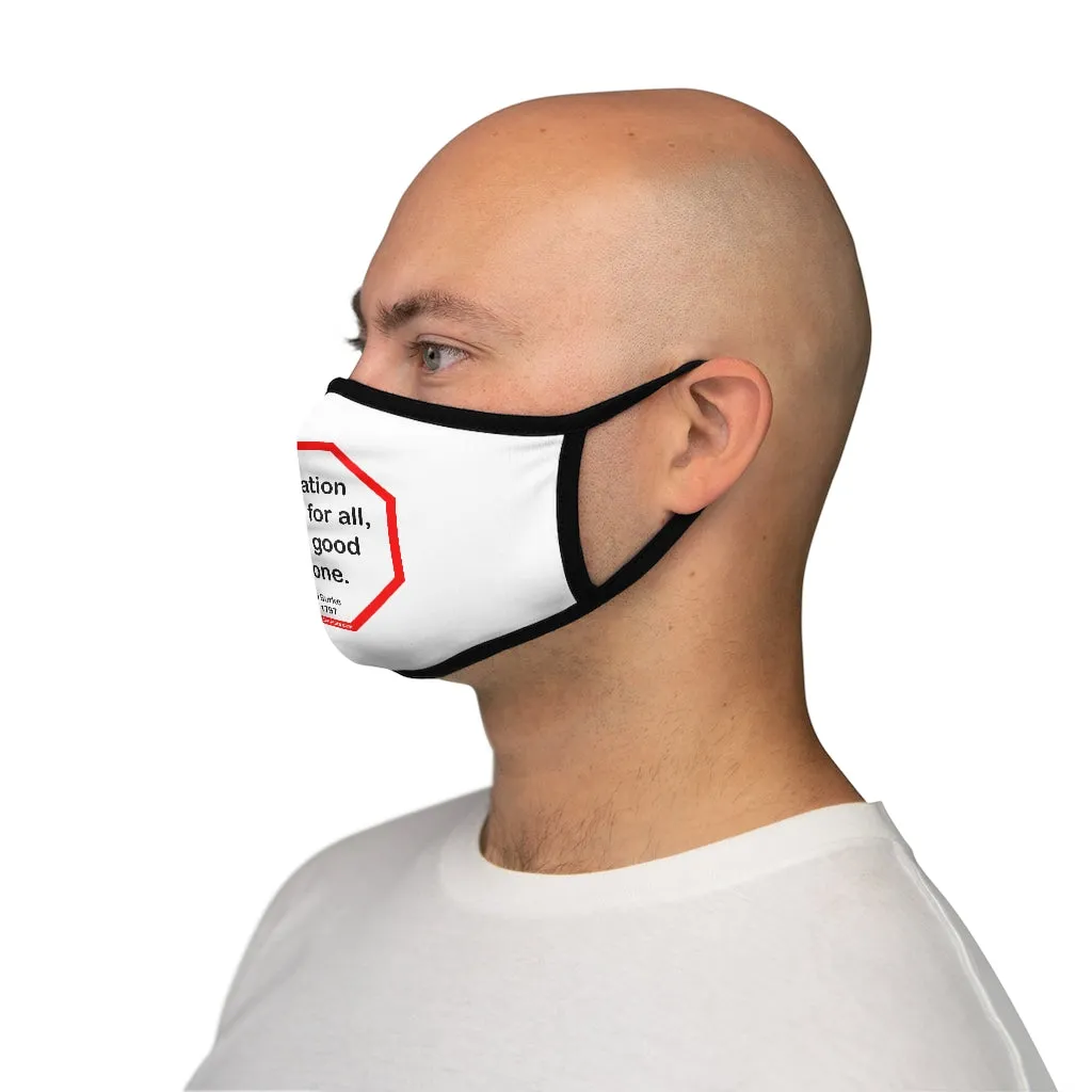 Toleration is good for all, or it is good for none. -  Edmund Burke  1729 - 1797   ---   Stop2Think Before You Speak, Make a Statement Face Mask   ---   Fitted Polyester Face Mask