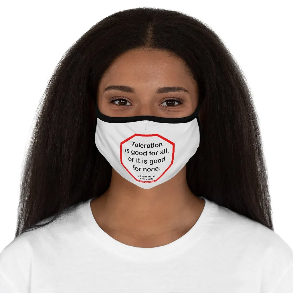 Toleration is good for all, or it is good for none. -  Edmund Burke  1729 - 1797   ---   Stop2Think Before You Speak, Make a Statement Face Mask   ---   Fitted Polyester Face Mask